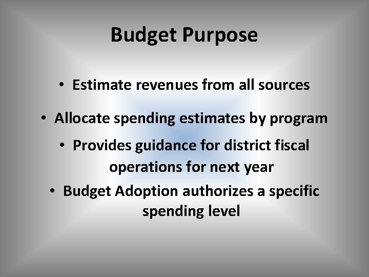 Budget Purpose • Estimate revenues from all sources • Allocate spending estimates by program