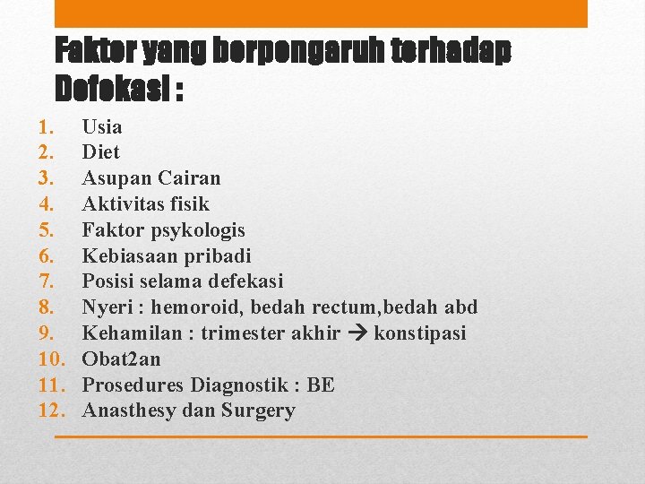 Faktor yang berpengaruh terhadap Defekasi : 1. 2. 3. 4. 5. 6. 7. 8.