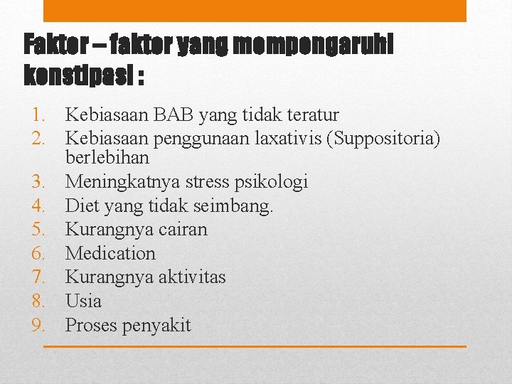 Faktor – faktor yang mempengaruhi konstipasi : 1. Kebiasaan BAB yang tidak teratur 2.