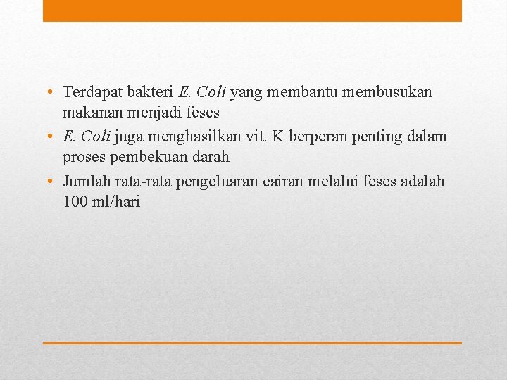  • Terdapat bakteri E. Coli yang membantu membusukan makanan menjadi feses • E.