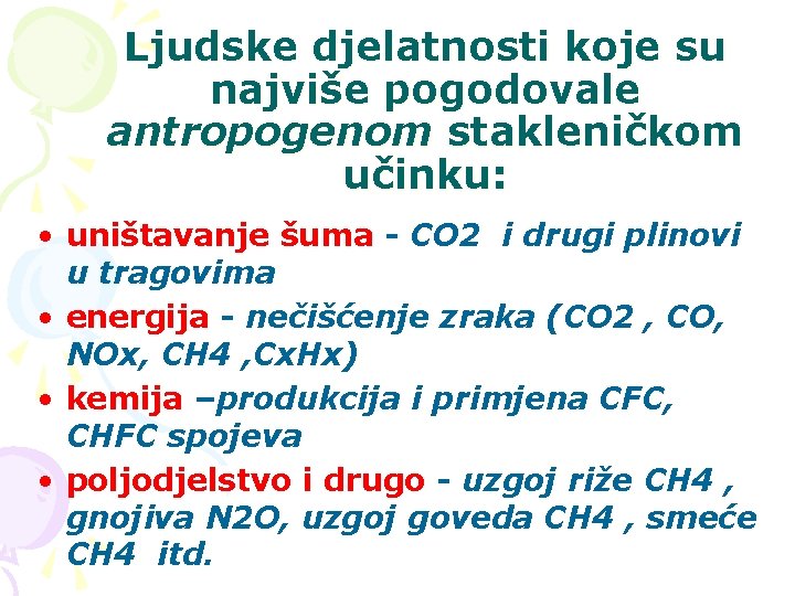 Ljudske djelatnosti koje su najviše pogodovale antropogenom stakleničkom učinku: • uništavanje šuma - CO