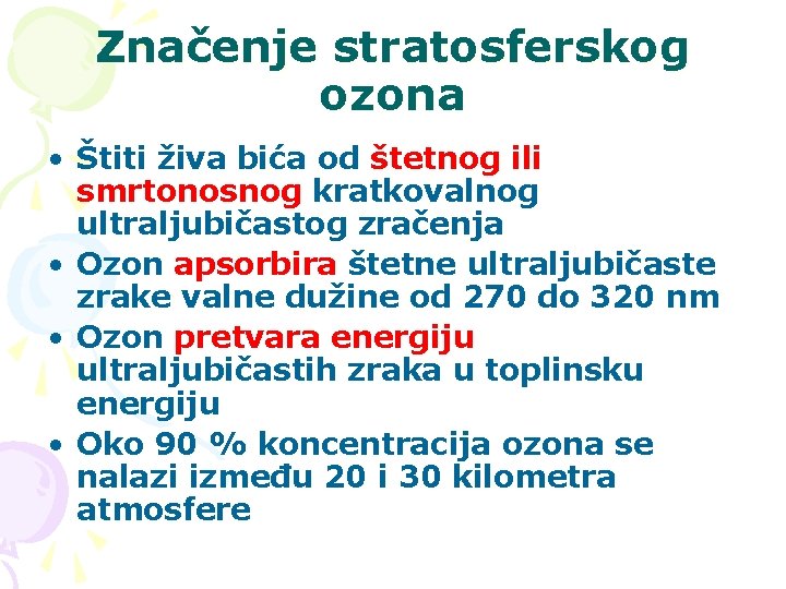 Značenje stratosferskog ozona • Štiti živa bića od štetnog ili smrtonosnog kratkovalnog ultraljubičastog zračenja