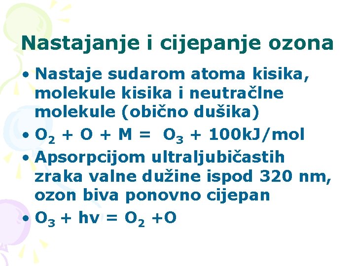 Nastajanje i cijepanje ozona • Nastaje sudarom atoma kisika, molekule kisika i neutračlne molekule