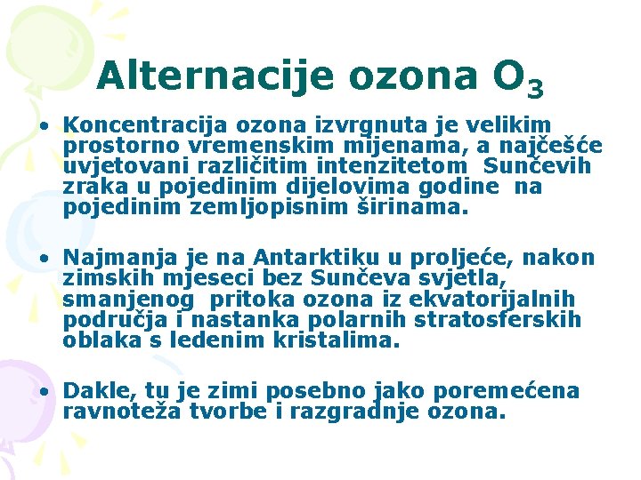 Alternacije ozona O 3 • Koncentracija ozona izvrgnuta je velikim prostorno vremenskim mijenama, a