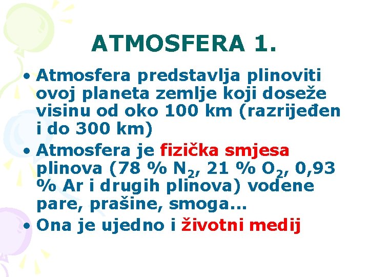 ATMOSFERA 1. • Atmosfera predstavlja plinoviti ovoj planeta zemlje koji doseže visinu od oko