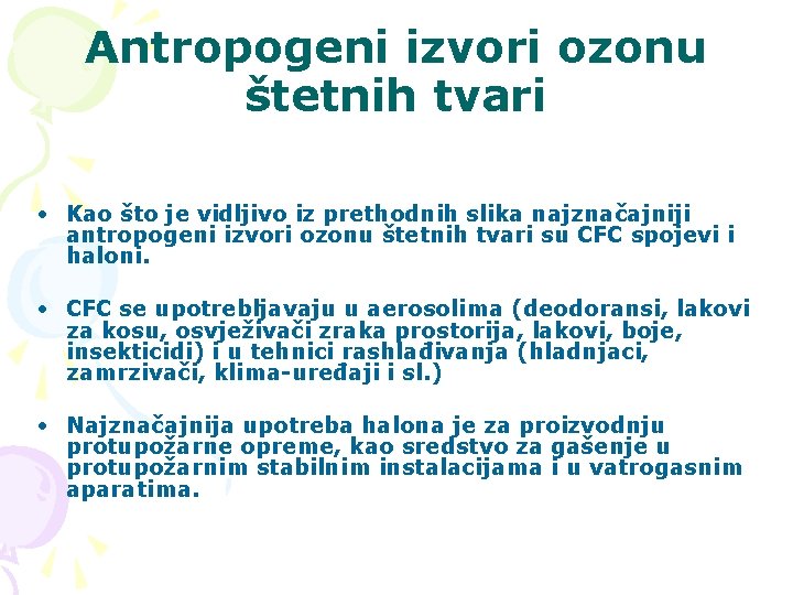 Antropogeni izvori ozonu štetnih tvari • Kao što je vidljivo iz prethodnih slika najznačajniji