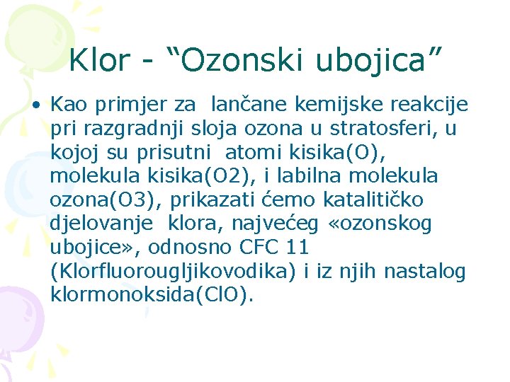 Klor - “Ozonski ubojica” • Kao primjer za lančane kemijske reakcije pri razgradnji sloja