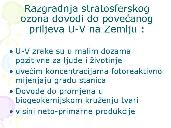 Razgradnja stratosferskog ozona dovodi do povećanog priljeva U-V na Zemlju : • U-V zrake