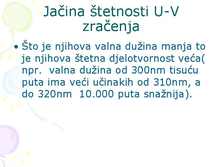 Jačina štetnosti U-V zračenja • Što je njihova valna dužina manja to je njihova