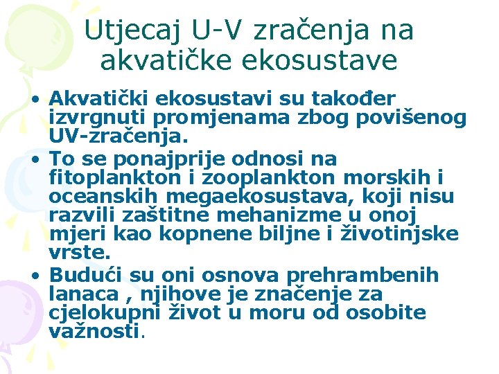 Utjecaj U-V zračenja na akvatičke ekosustave • Akvatički ekosustavi su također izvrgnuti promjenama zbog