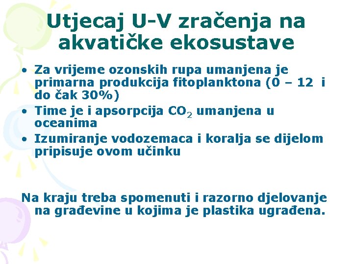 Utjecaj U-V zračenja na akvatičke ekosustave • Za vrijeme ozonskih rupa umanjena je primarna