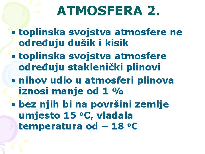 ATMOSFERA 2. • toplinska svojstva atmosfere ne određuju dušik i kisik • toplinska svojstva