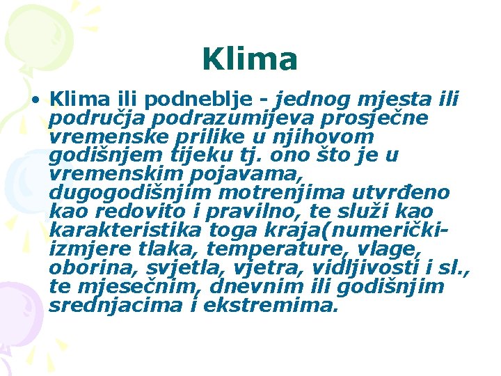 Klima • Klima ili podneblje - jednog mjesta ili područja podrazumijeva prosječne vremenske prilike