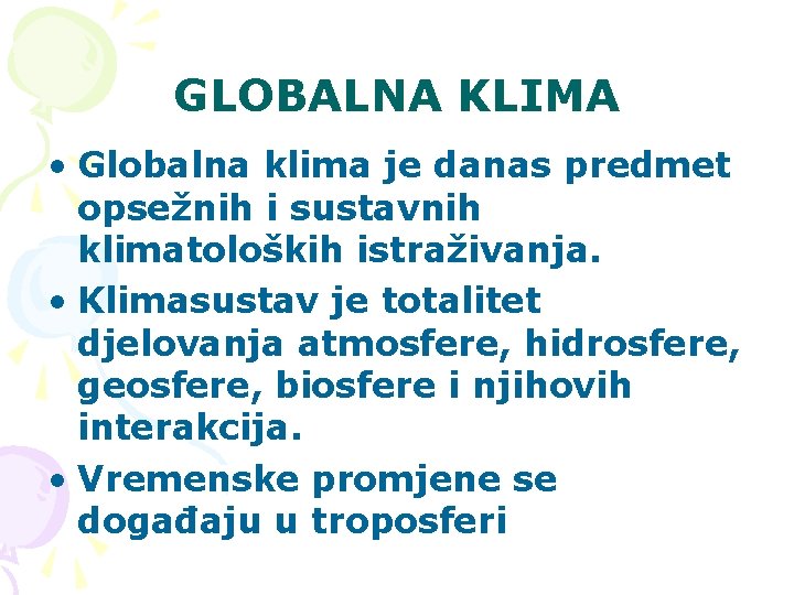 GLOBALNA KLIMA • Globalna klima je danas predmet opsežnih i sustavnih klimatoloških istraživanja. •