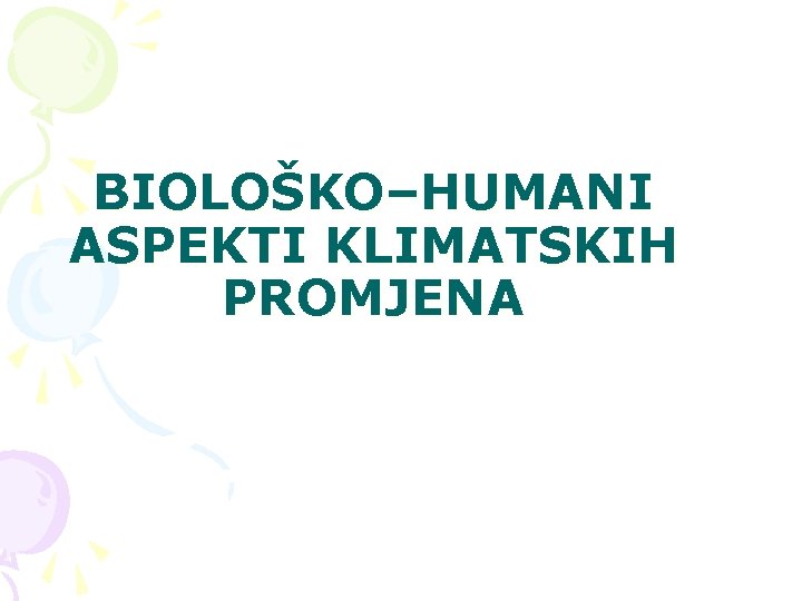 BIOLOŠKO–HUMANI ASPEKTI KLIMATSKIH PROMJENA 