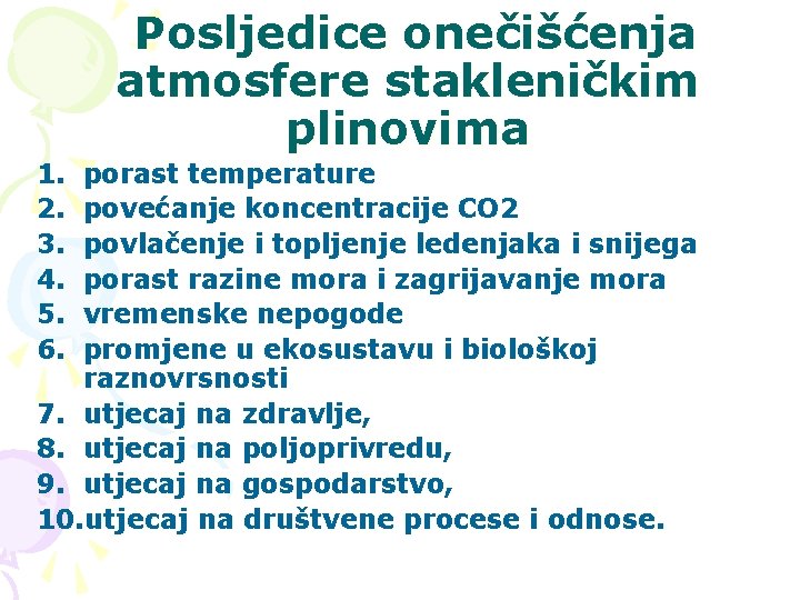 Posljedice onečišćenja atmosfere stakleničkim plinovima 1. 2. 3. 4. 5. 6. porast temperature povećanje