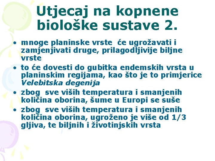 Utjecaj na kopnene biološke sustave 2. • mnoge planinske vrste će ugrožavati i zamjenjivati