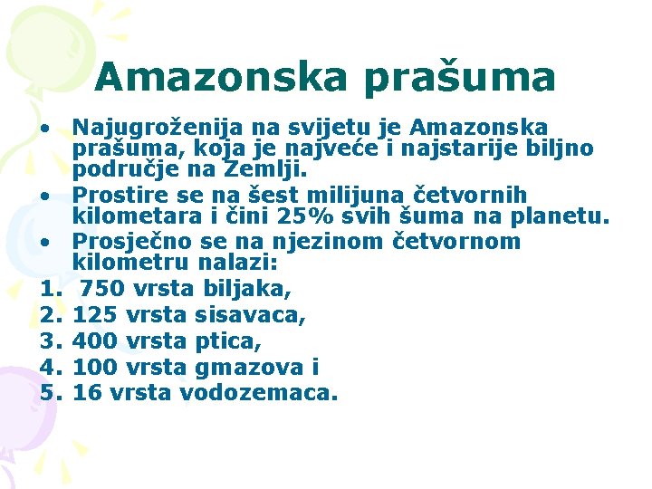 Amazonska prašuma • Najugroženija na svijetu je Amazonska prašuma, koja je najveće i najstarije