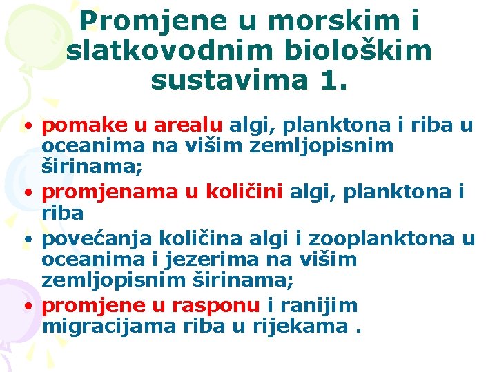 Promjene u morskim i slatkovodnim biološkim sustavima 1. • pomake u arealu algi, planktona