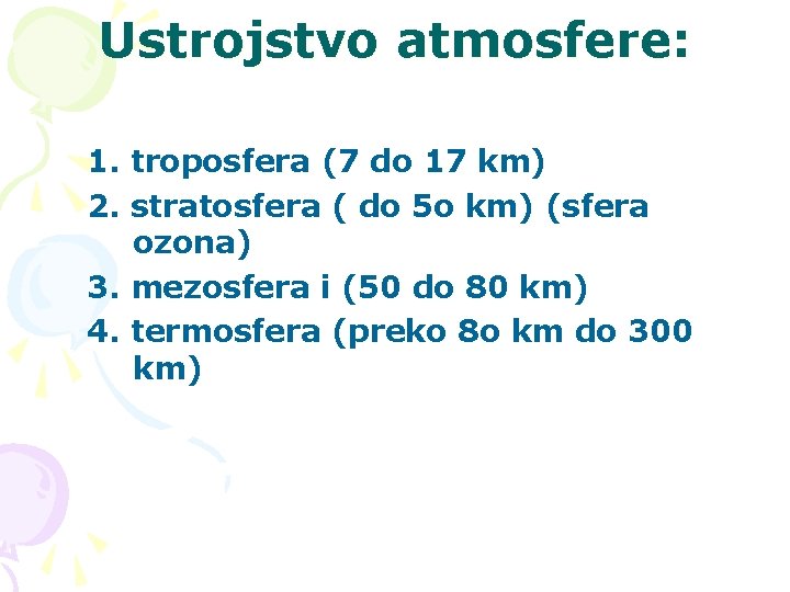 Ustrojstvo atmosfere: 1. troposfera (7 do 17 km) 2. stratosfera ( do 5 o