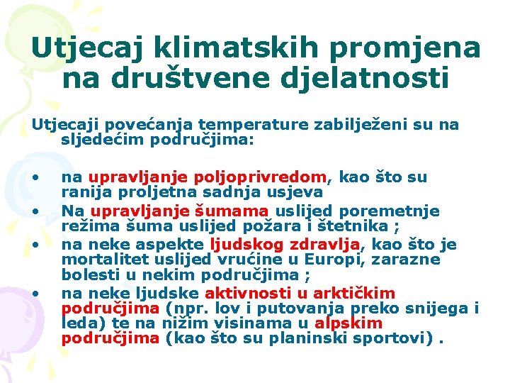 Utjecaj klimatskih promjena na društvene djelatnosti Utjecaji povećanja temperature zabilježeni su na sljedećim područjima: