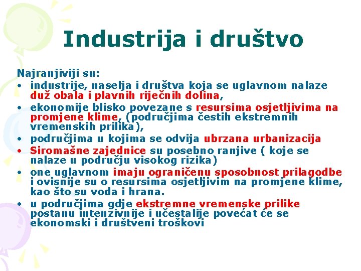 Industrija i društvo Najranjiviji su: • industrije, naselja i društva koja se uglavnom nalaze