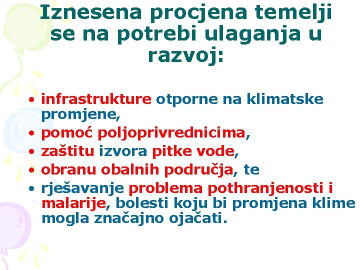 Iznesena procjena temelji se na potrebi ulaganja u razvoj: • infrastrukture otporne na klimatske