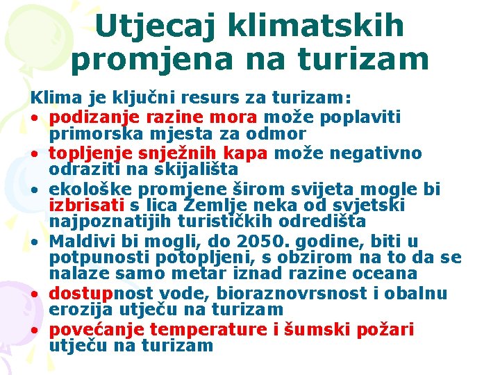 Utjecaj klimatskih promjena na turizam Klima je ključni resurs za turizam: • podizanje razine