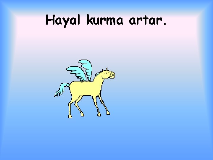 Hayal kurma artar. 