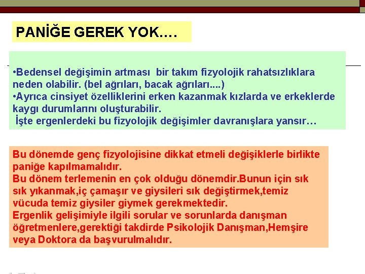 PANİĞE GEREK YOK…. • Bedensel değişimin artması bir takım fizyolojik rahatsızlıklara neden olabilir. (bel