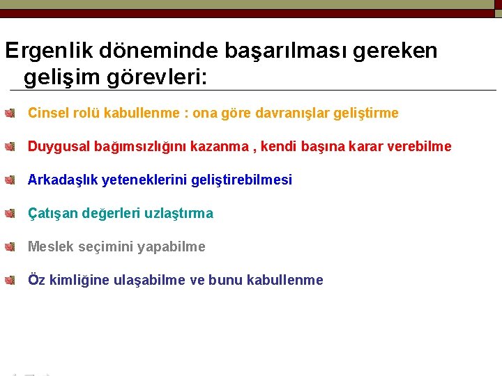 Ergenlik döneminde başarılması gereken gelişim görevleri: Cinsel rolü kabullenme : ona göre davranışlar geliştirme