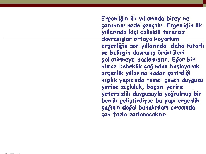 Ergenliğin ilk yıllarında birey ne çocuktur nede gençtir. Ergenliğin ilk yıllarında kişi çelişkili tutarsız