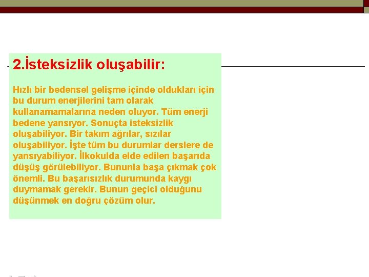 2. İsteksizlik oluşabilir: Hızlı bir bedensel gelişme içinde oldukları için bu durum enerjilerini tam