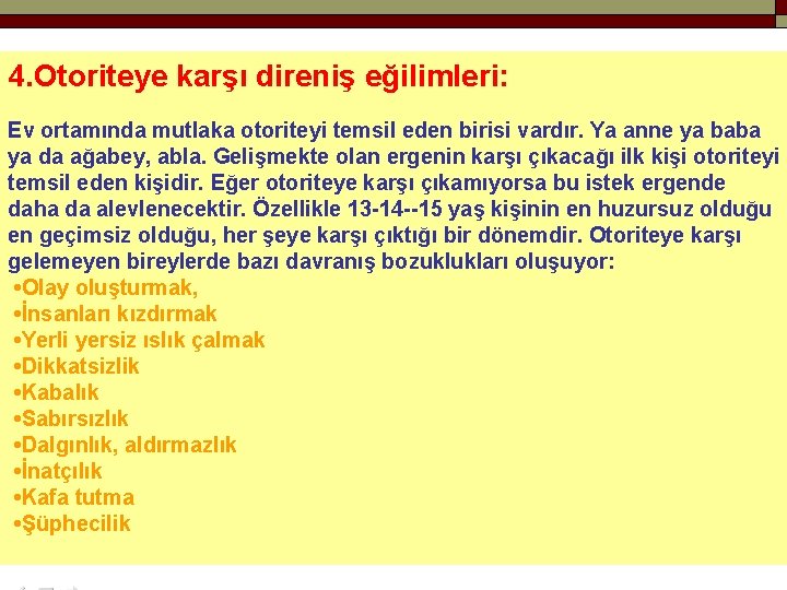 4. Otoriteye karşı direniş eğilimleri: Ev ortamında mutlaka otoriteyi temsil eden birisi vardır. Ya