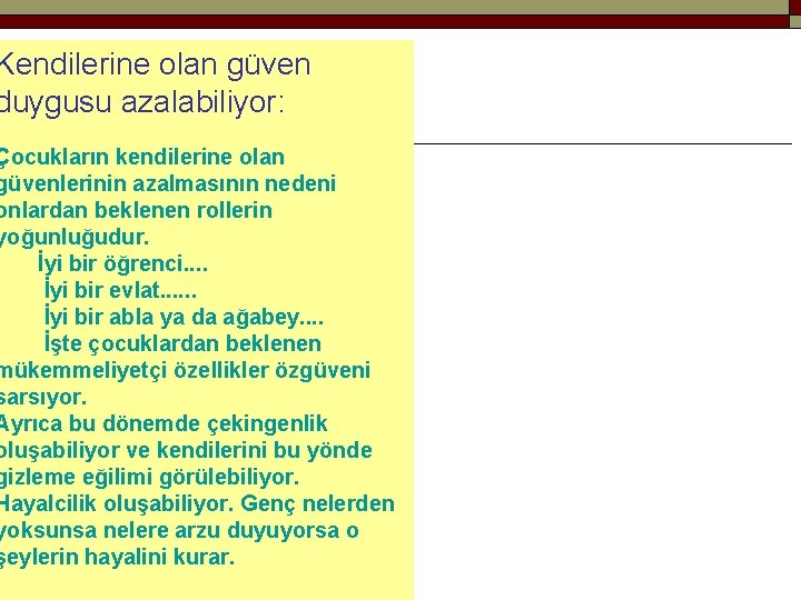 Kendilerine olan güven duygusu azalabiliyor: Çocukların kendilerine olan güvenlerinin azalmasının nedeni onlardan beklenen rollerin