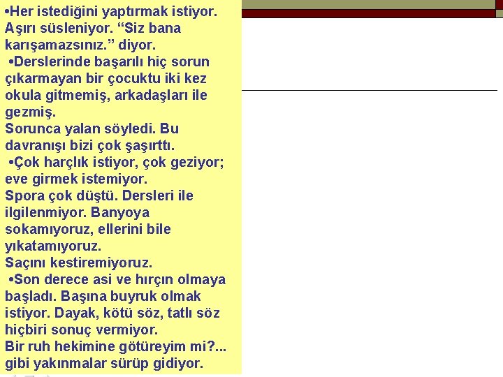  • Her istediğini yaptırmak istiyor. Aşırı süsleniyor. “Siz bana karışamazsınız. ” diyor. •