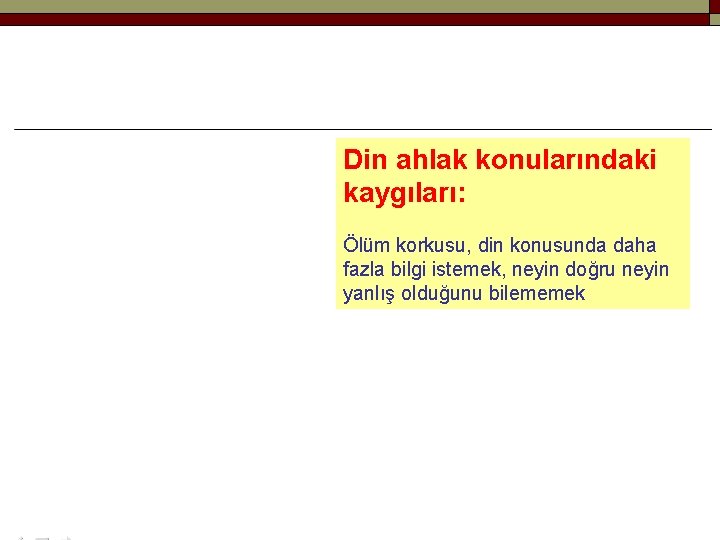 Din ahlak konularındaki kaygıları: Ölüm korkusu, din konusunda daha fazla bilgi istemek, neyin doğru