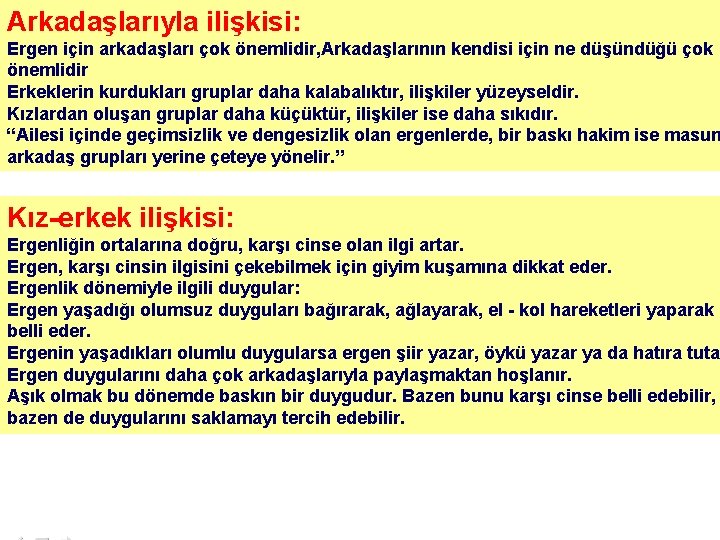 Arkadaşlarıyla ilişkisi: Ergen için arkadaşları çok önemlidir, Arkadaşlarının kendisi için ne düşündüğü çok önemlidir