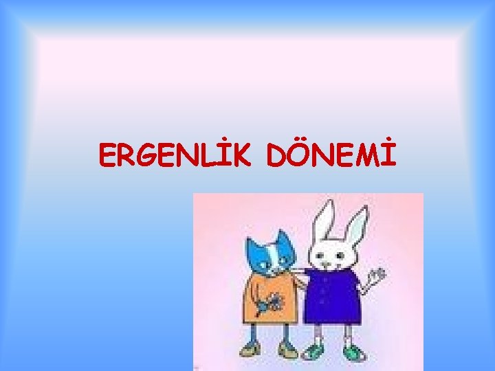 ERGENLİK DÖNEMİ 