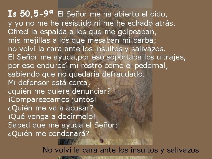 Is 50, 5 -9ª El Señor me ha abierto el oído, y yo no Is 50, 5 -9ª El Señor me ha abierto el oído, y yo no