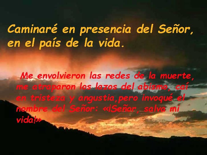 Caminaré en presencia del Señor, en el país de la vida. Me envolvieron las Caminaré en presencia del Señor, en el país de la vida. Me envolvieron las