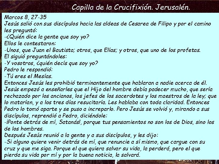 Capilla de la Crucifixión. Jerusalén. Marcos 8, 27 -35 Jesús salió con sus discípulos Capilla de la Crucifixión. Jerusalén. Marcos 8, 27 -35 Jesús salió con sus discípulos