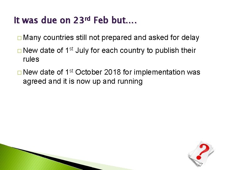 It was due on 23 rd Feb but…. � Many � New countries still