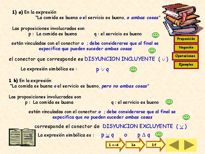 1) a) En la expresión “La comida es buena o el servicio es bueno,