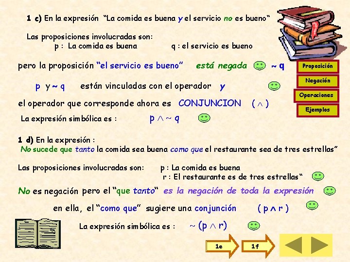 1 c) En la expresión “La comida es buena y el servicio no es