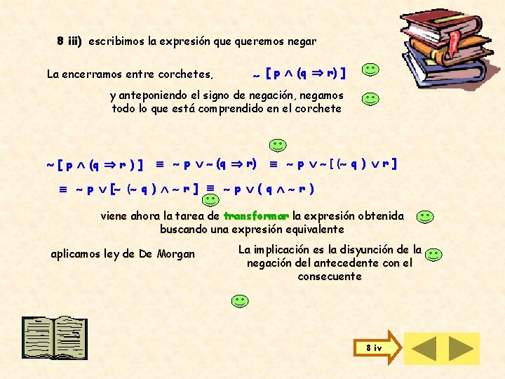 8 iii) escribimos la expresión queremos negar La encerramos entre corchetes, [ p (q