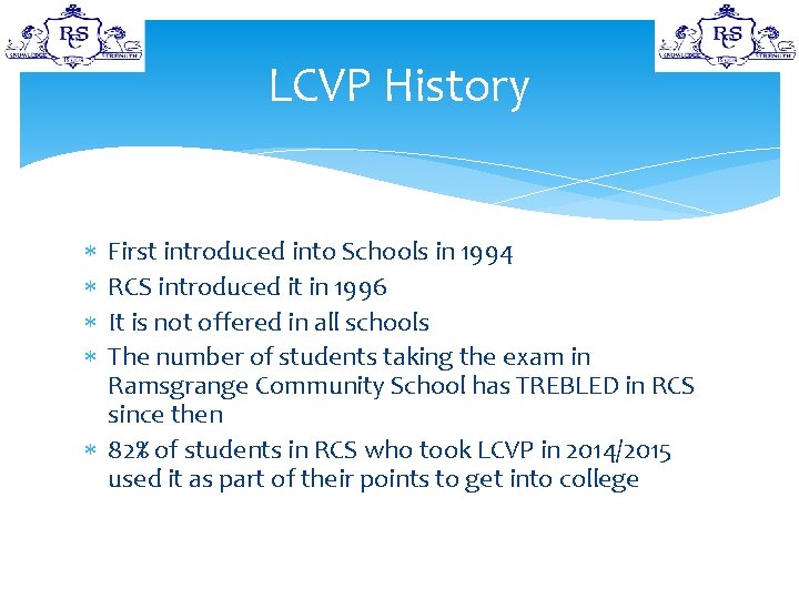 LCVP History First introduced into Schools in 1994 RCS introduced it in 1996 It