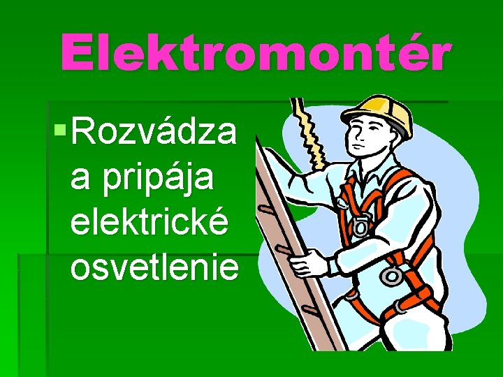 Elektromontér § Rozvádza a pripája elektrické osvetlenie 