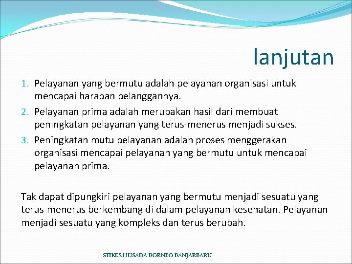lanjutan 1. Pelayanan yang bermutu adalah pelayanan organisasi untuk mencapai harapan pelanggannya. 2. Pelayanan