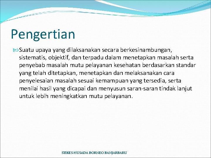 Pengertian Suatu upaya yang dilaksanakan secara berkesinambungan, sistematis, objektif, dan terpadu dalam menetapkan masalah